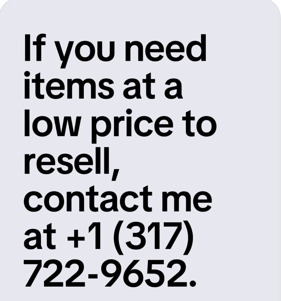 If you need items at a low price to resell, contact me at +1 (317) 722-9652. And read the description.